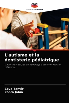 L'autisme et la dentisterie pédiatrique: L'autisme n'est pas un handicap, c'est une capacité différente.