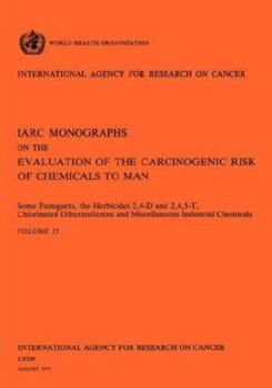 Paperback Some Fumigants, the Herbicides 2,4-D & 2,4,5-T, Chlorinated Dibenzodioxins and Miscellaneous Industrial Chemicals. IARC Vol 15 Book