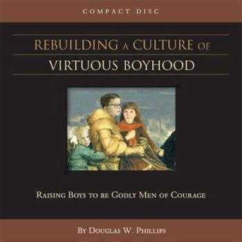 Audio CD Rebuilding a Culture of Virtuous Boyhood (CD) Book