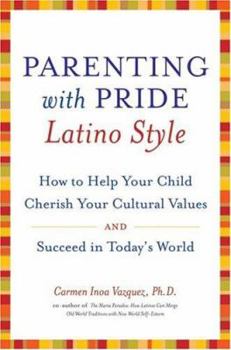 Hardcover Parenting with Pride Latino Style: How to Help Your Child Cherish Your Cultural Values and Succeed in Today's World Book