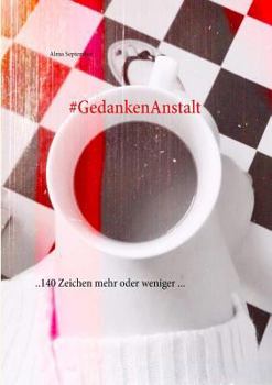 Paperback #GedankenAnstalt: 140 Zeichen mehr oder weniger ... [German] Book