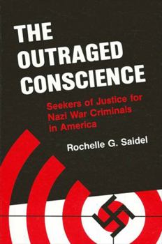 Hardcover The Outraged Conscience: Seekers of Justice for Nazi War Criminals in America Book