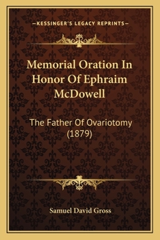 Paperback Memorial Oration In Honor Of Ephraim McDowell: The Father Of Ovariotomy (1879) Book