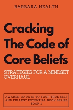 Paperback Cracking the Code of Core Beliefs: Strategies for a Mindset Overhaul Book