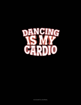 Dancing Is My Cardio: Accounts Journal