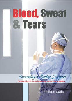 Hardcover Blood, Sweat & Tears: Becoming a Better Surgeon Book