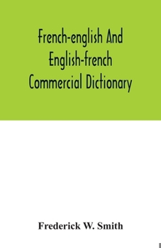 Paperback French-English and English-French commercial dictionary, of the words and terms used in commercial correspondence which are not given in the dictionar Book