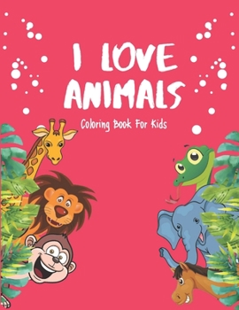 Paperback I Love Animals - Coloring Books For Kids: Every Child Is An Artist Book