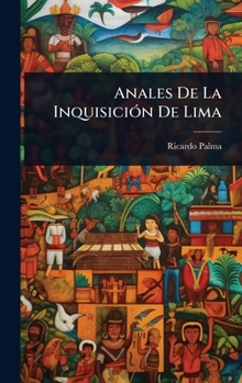 Anales De La InquisiciÃ3n De Lima (Spanish Edition)