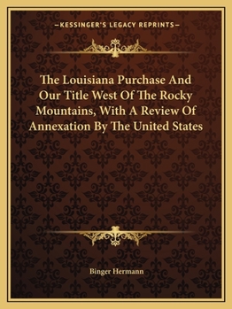 The Louisiana Purchase, and Our Title, West of the Rocky Mountains