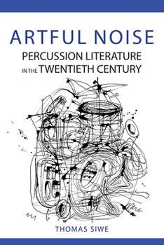 Hardcover Artful Noise: Percussion Literature in the Twentieth Century Book