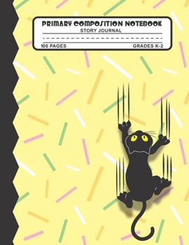 Primary Composition Notebook Story Journal: Funny Black Cat Notebook with Picture Space and Handwriting Practice Paper for Kids in Kindergarten, First and Second Grade, 100 Blank Writing Pages with Do