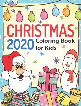Christmas 2020 : Coloring Book for Kids: Fun Christmas Coloring Book for Toddlers and Teens