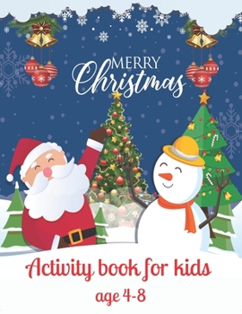 Merry Christmas activity book for kids age 4-8: A Creative Holiday Coloring, Drawing, Word Search, Maze, Crosswords, Matching, Color by Number,Recipes ... and Girls Ages 6, 7, 8, 9,10, 11 and 12 Years