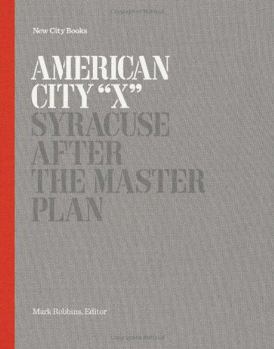 Hardcover American City "X": Syracuse After the Master Plan (New City Books) Book