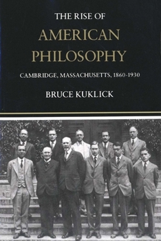 Paperback The Rise of American Philosophy: Cambridge, Massachusetts, 1860-1930 Book