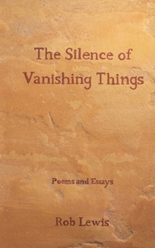 Paperback The Silence of Vanishing Things: Poems and Essays Book