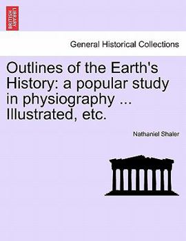 Paperback Outlines of the Earth's History: A Popular Study in Physiography ... Illustrated, Etc. Book
