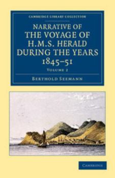 Paperback Narrative of the Voyage of HMS Herald During the Years 1845 51 Under the Command of Captain Henry Kellett, R.N., C.B.: Being a Circumnavigation of the Book