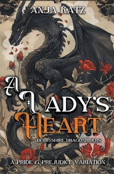 A Lady's Heart: A Pride and Prejudice Variation (Derbyshire Dragonriders) - Book #3 of the Derbyshire Dragonriders