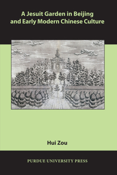 A Jesuit Garden in Beijing and Early Modern Chinese Culture - Book  of the Comparative Cultural Studies