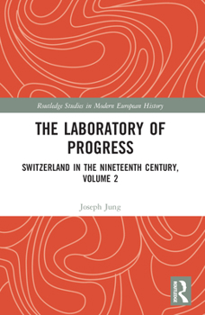 Paperback The Laboratory of Progress: Switzerland in the Nineteenth Century, Volume 2 Book