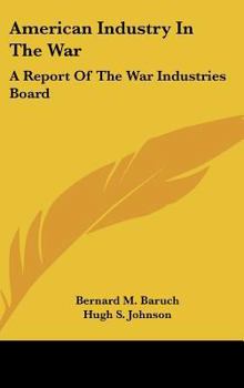 Hardcover American Industry In The War: A Report Of The War Industries Board Book