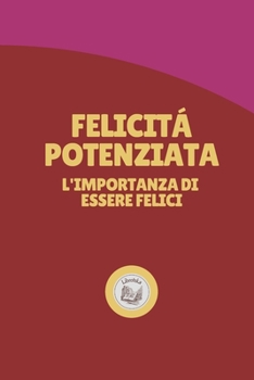 Paperback Felicit? Potenziata: l' importanza di essere felici [Italian] Book