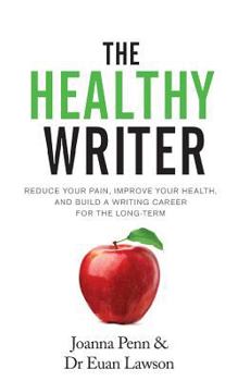 Paperback The Healthy Writer: Reduce Your Pain, Improve Your Health, And Build A Writing Career For The Long Term Book