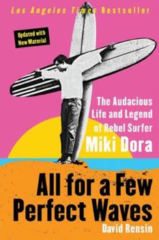 Paperback All for a Few Perfect Waves: The Audacious Life and Legend of Rebel Surfer Miki Dora Book