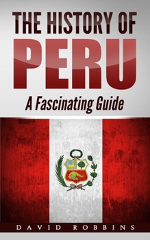 Paperback The History of Peru: A Fascinating Guide Book
