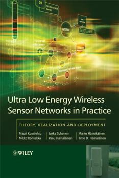 Hardcover Ultra-Low Energy Wireless Sensor Networks in Practice: Theory, Realization and Deployment Book