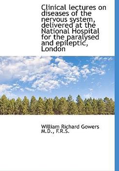 Clinical Lectures on Diseases of the Nervous System, Delivered at the National Hospital for the Par