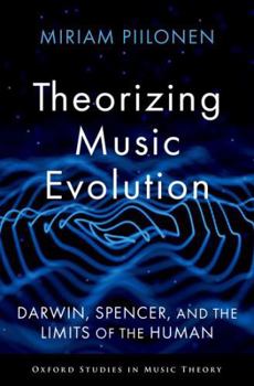 Hardcover Theorizing Music Evolution: Darwin, Spencer, and the Limits of the Human Book