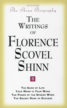 Paperback The Writings of Florence Scovel Shinn: (Includes the Shinn Biography) the Game of Life/ Your Word Is Your Wand/ The Power of the Spoken Word/ The Secr Book