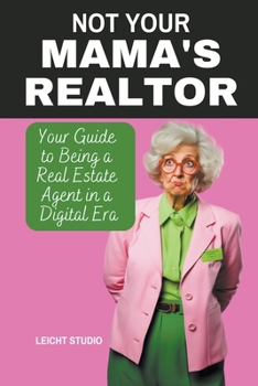 Paperback Not Your Mama's Realtor: Your Guide to Being a Real Estate Agent in a Digital Era Book