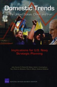 Paperback Domestic Trends in the United States, China, and Iran: Implications for U.S. Navy Strategic Planning Book