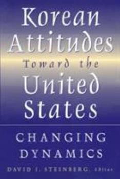 Paperback Korean Attitudes Toward the United States: Changing Dynamics Book