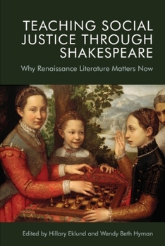 Paperback Teaching Social Justice Through Shakespeare: Why Renaissance Literature Matters Now Book