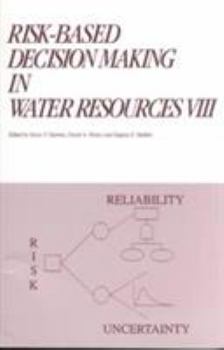 Paperback Risk-Based Decision Making in Water Resources VIII: Proceedings of the Eighth Conference, October 12-17, 1997, Santa Barbara, California Book