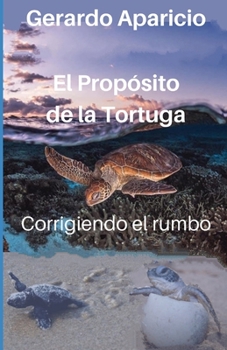 Paperback El Propósito de la Tortuga: Corrigiendo el rumbo [Spanish] Book