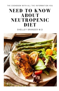 Paperback Need to Know about Neutropenic Diet: The cookbook with all the information you Book