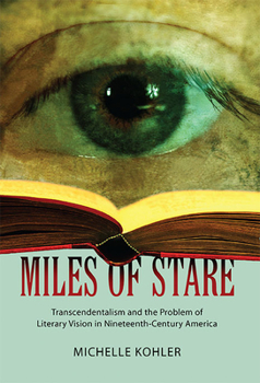 Hardcover Miles of Stare: Transcendentalism and the Problem of Literary Vision in Nineteenth-Century America Book