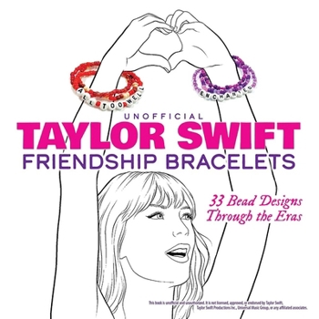 Paperback Unofficial Taylor Swift Friendship Bracelets: 33 Bead Designs Through the Eras Book