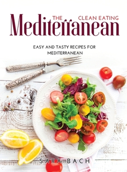 Hardcover The Clean Eating Mediterranean: Easy and Tasty Recipes for Mediterranean Book