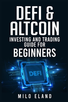 Paperback Defi & Altcoin Investing and Trading Guide for Beginners: Defi Protocols, Stablecoin Tokens, and Next-Generation Blockchains (2022 Crash Course) Book