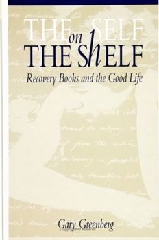 Hardcover The Self on the Shelf: Recovery Books and the Good Life Book