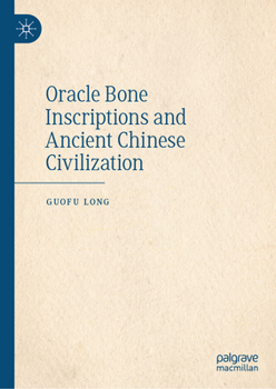 Hardcover Oracle Bone Inscriptions and Ancient Chinese Civilization Book