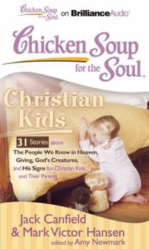 Audio CD Chicken Soup for the Soul: Christian Kids - 31 Stories about the People We Know in Heaven, Giving, God's Creatures, and His Signs for Christian Kids a Book