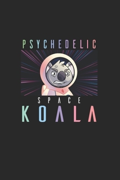 Psychodelic Space Koala Psychonaut: Trippy Outer Space 6X9 Journal Paper Book